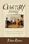 Cemetery Stories: Haunted Graveyards, Embalming Secrets, and the Life of a Corpse After Death