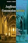 Anglican Communion in Crisis: How Episcopal Dissidents and Their African Allies Are Reshaping Anglicanism Anglican Communion in Crisis: How Episcopal Dissidents and Their African Allies Are Reshaping Anglicanism