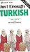 Just Enough Turkish (Just Enough Phrasebook Series)
