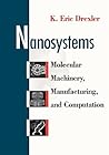 Nanosystems: Molecular Machinery, Manufacturing, and Computation Nanosystems: Molecular Machinery, Manufacturing, and Computation