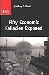 Fifty Economic Fallacies Exposed Fifty Economic Fallacies Exposed