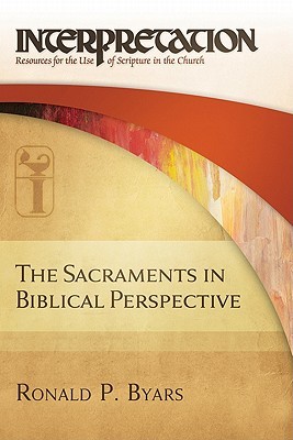 The Sacraments in Biblical Perspective: Interpretation: Resources for the Use of Scripture in the Church (Hardcover)