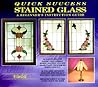 Quick Success Stained Glass: A Beginner's Instruction Guide