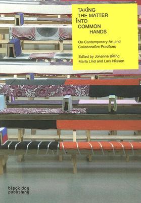 Taking the Matter into Common Hands: On Contemporary Art and Collaborative Practices (Paperback)
