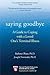 Saying Goodbye: A Guide to Coping with a Loved One's Terminal Illness