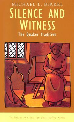 Silence and Witness: The Quaker Tradition (Traditions of Christian Spirituality)