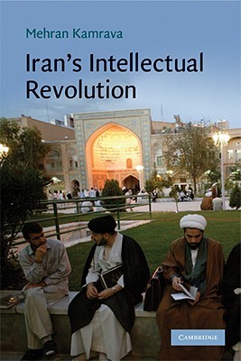 Iran's Intellectual Revolution (Cambridge Middle East Studies, Series Number 29)