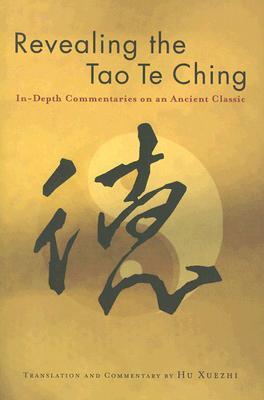 Revealing the Tao Te Ching: In-Depth Commentaries on an Ancient Classic (Paperback)