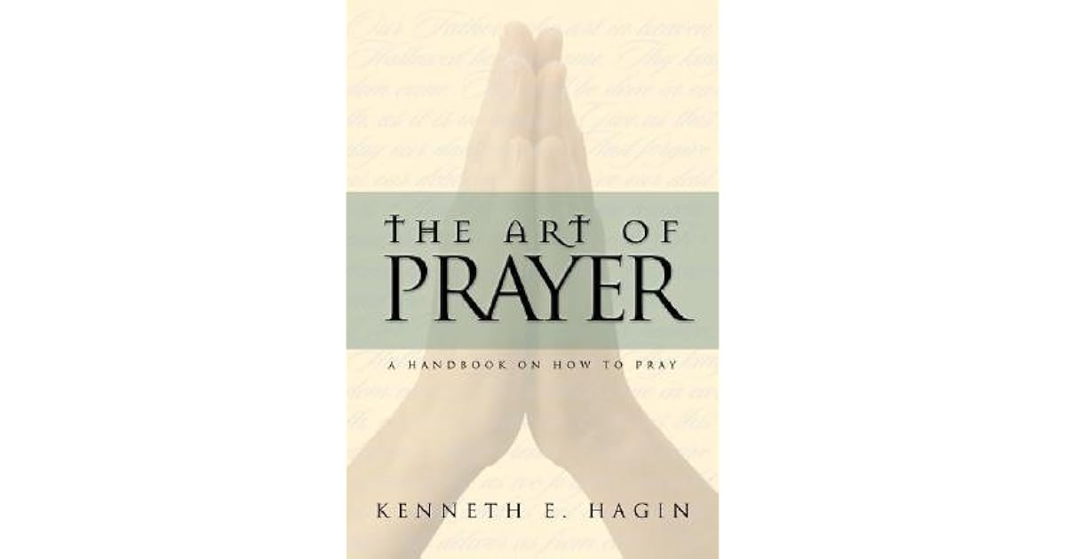 The Art of Prayer by Kenneth E. Hagin