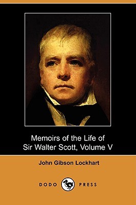 Memoirs of the Life of Sir Walter Scott, Volume V (Paperback)