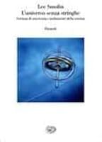 L'universo senza stringhe: fortuna di una teoria e turbamenti della scienza