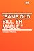 "Same Old Bill, Eh Mable!"