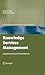 Knowledge Services Management: Organizing Around Internal Markets (Service Science: Research and Innovations in the Service Economy)