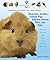 Hamsters, Gerbils, Guinea Pigs, Rabbits, Ferrets, Mice, and Rats: How to Choose and Care for a Small Mammal (American Humane Pet Care Library)
