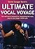 Ultimate Vocal Voyage: The Definitive Method for Unleashing the Rock, Pop or Soul Singer Within You
