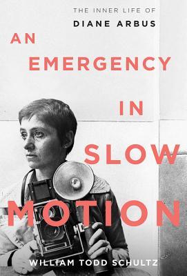 An Emergency in Slow Motion: The Inner Life of Diane Arbus (Hardcover)