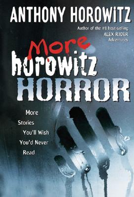 More Horowitz Horror: More Stories You'll Wish You'd Never Read (Hardcover)