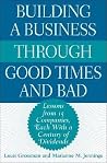 Building a Business Through Good Times and Bad: Lessons from 15 Companies, Each with a Century of Dividends Building a Business Through Good Times and Bad: Lessons from 15 Companies, Each with a Century of Dividends