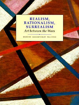 Realism, Rationalism, Surrealism: Art Between the Wars (Modern Art Practices and Debates)