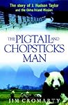 The Pigtail and Chopsticks Man: The Story of J.hudson Taylor and the China Inland Mission