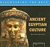 Ancient Egyptian Culture (Discovering the Arts) Ancient Egyptian Culture (Discovering the Arts)