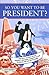 So You Want To Be President?