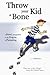 Throw Your Kid a Bone by C.S. Williamson Throw Your Kid a Bone by C.S. Williamson