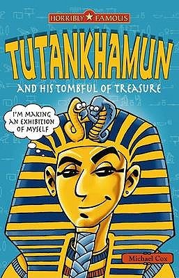 Tutankhamun and His Tombful of Treasure (Horribly Famous)