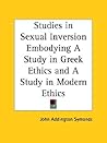 Studies in Sexual Inversion Embodying A Study in Greek Ethics and A Study in Modern Ethics Studies in Sexual Inversion Embodying A Study in Greek Ethics and A Study in Modern Ethics