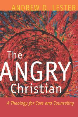 The Angry Christian: A Theology for Care and Counseling (Paperback)