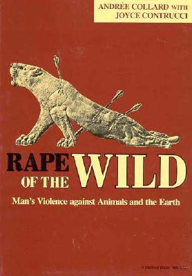 Rape of the Wild: Man's Violence against Animals and the Earth (Paperback)