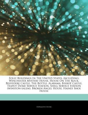 Articles on Folly Buildings in the United States, Including: Winchester Mystery House, House on the Rock, Belvedere Castle, the Bottle, Alabama, Bishop Castle, Teapot Dome Service Station, Shell Service Station (Winston-Salem)