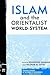 Islam and the Orientalist World-system by Khaldoun Samman
