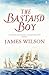 The Bastard Boy by James    Wilson