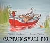Captain Small Pig by Martin Waddell Captain Small Pig by Martin Waddell