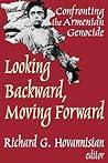 Looking Backward, Moving Forward: Confronting the Armenian Genocide