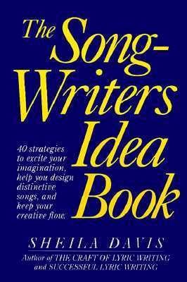 The Songwriters Idea Book: 40 Strategies to Excite Your Imagination, Help You Design Distinctive Songs, and Keep Your Creative Flow (Hardcover)