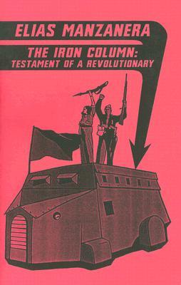 The Iron Column: Testament Of A Revolutionary (Anarchist Library)