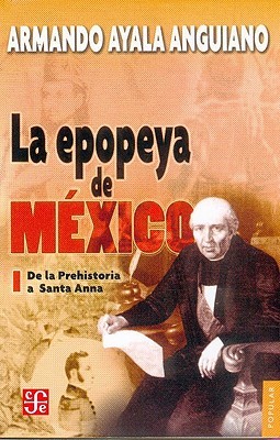 La epopeya de México I. De la Prehistoria a Santa Anna (Paperback)