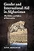 Gender and International Aid in Afghanistan: The Politics and Effects of Intervention