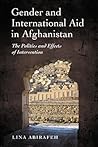 Gender and International Aid in Afghanistan: The Politics and Effects of Intervention