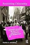 Resisting Citizenship: Feminist Essays on Politics, Community, and Democracy