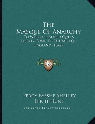The Masque Of Anarchy: To Which Is Added Queen Liberty; Song To The Men Of England (1842)