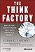 The Think Factory: Managing Today's Most Precious Resource, People! (Microsoft Executive Circle)