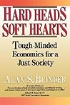 Hard Heads, Soft Hearts: Tough-minded Economics For A Just Society