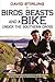 Birds, Beasts and a Bike Under the Southern Cross: Two Canadian Naturalists Camping Rough in New Zealand and Australia in the 1950s