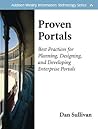 Proven Portals: Best Practices for Planning, Designing, and Developing Enterprise Portals: Best Practices for Planning, Designing, and Developing Enterprise Portals Proven Portals: Best Practices for Planning, Designing, and Developing Enterprise Portals: Best Practices for Planning, Designing, and Developing Enterprise Portals