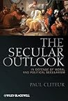 The Secular Outlook by Paul Cliteur