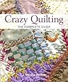Crazy Quilting - The Complete Guide