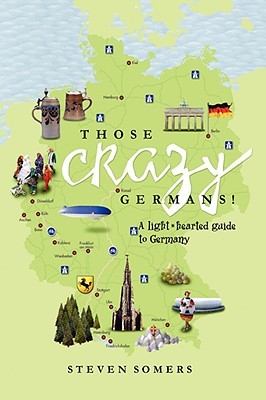 Those Crazy Germans! A Lighthearted Guide to Germany (Paperback)